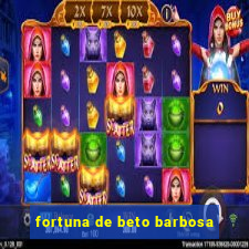 fortuna de beto barbosa